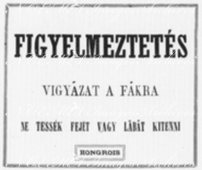 Les 33 affiches du Chemin de fer de l'Exposition le long du quai d'Orsay. : HONGROIS オルセー河岸沿いの会場内鉄道の張り紙33枚 ハンガリー語の「注意！木に気をつけて下さい。頭や足を出さないで下さい。」
